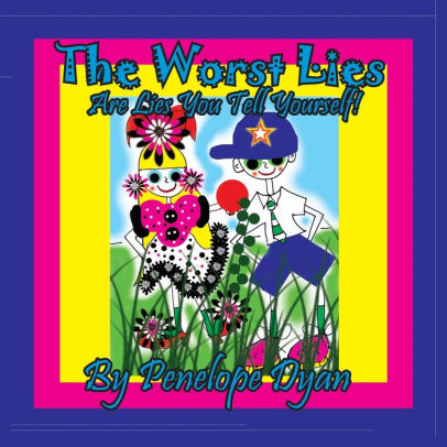 The Worst Lies . . . Are Lies You Tell Yourself!