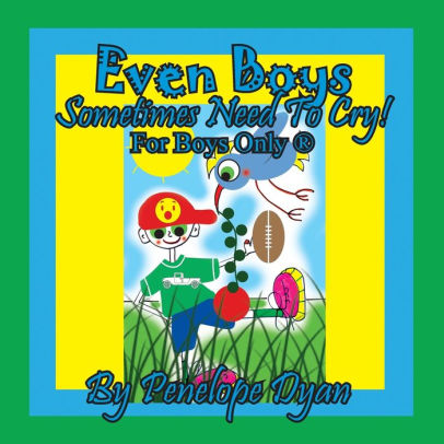 Even Boys Sometimes Need To Cry! For Boys Only ?