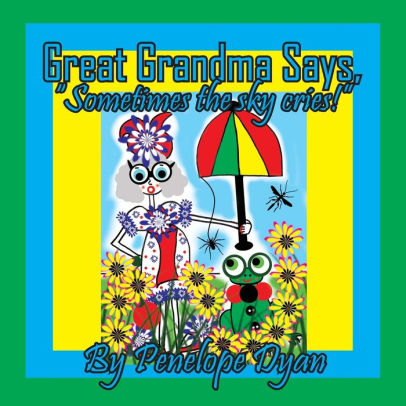 Great Grandma Says, Sometimes the sky cries!