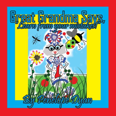 Great Grandma Says, Learn from your mistakes!