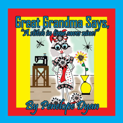 Great Grandma Says, A stitch in time saves nine!