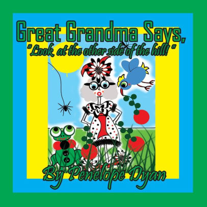 Great Grandma Says, Look at the other side of the hill!