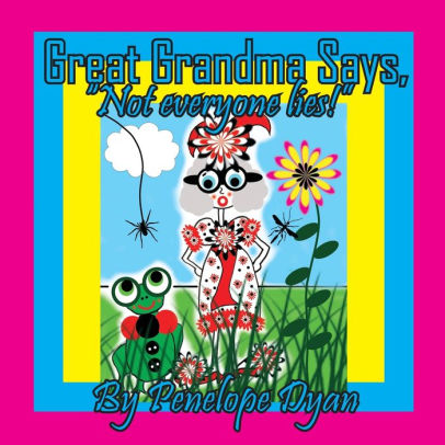 Great Grandma Says, Not everyone lies!