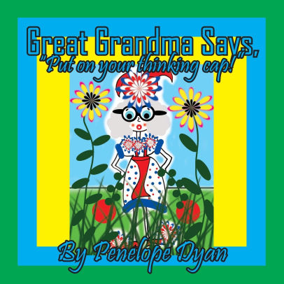 Great Grandma Says, Put on your Thinking Cap!