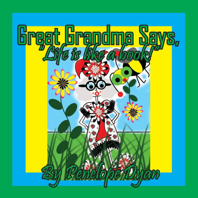 Great Grandma Says, Life is like a book!