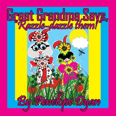 Great Grandma Says, Razzle-dazzle them!