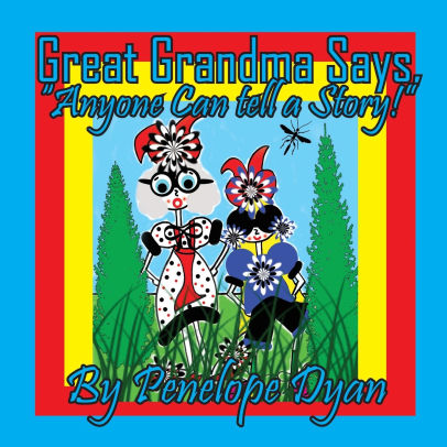 Great Grandma Says, Anyone can tell a story!