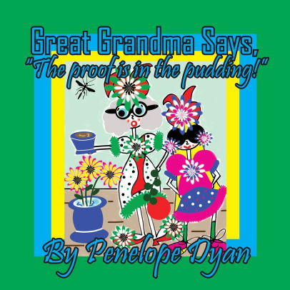 Great Grandma Says, The proof is in the pudding!