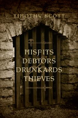 Misfits, Debtors, Drunkards, & Thieves