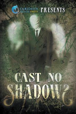 Curiosity Quills Presents: Cast No Shadows