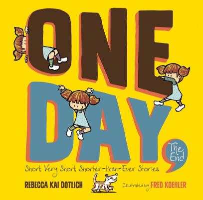 One Day, the End.: Short, Very Short, Shorter-Than-Ever Stories