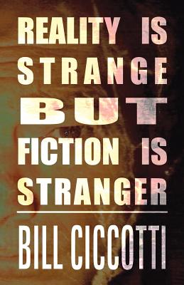 Reality Is Strange But Fiction Is Stranger