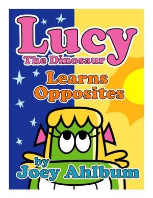 Lucy the Dinosaur: Learns Opposites