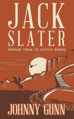 Jack Slater: Orphan Train to Cattle Baron