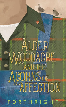 Alder Woodacre and the Acorns of Affection