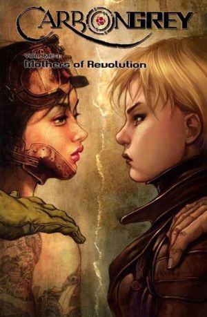 Carbon Grey, Volume 3: Mothers of the Revolution