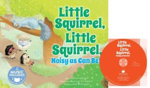 Little Squirrel, Little Squirrel, Noisy as Can Be!