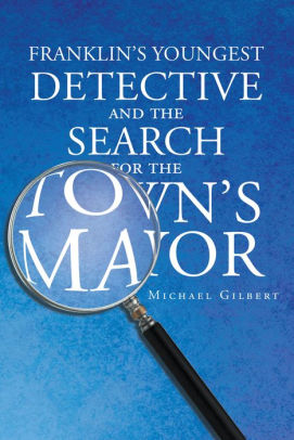 Franklin's Youngest Detective and The Search for the Town's Mayor