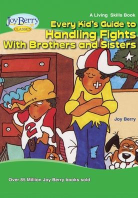 Every Kid's Guide to Handling Fights with Brothers or Sisters