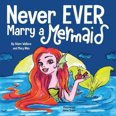 Never EVER Marry a Mermaid