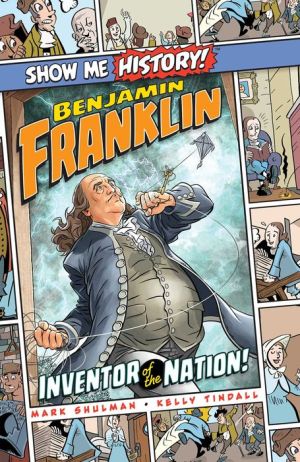 Benjamin Franklin: Inventor of the Nation!