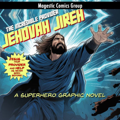 Jehovah Jireh - The Incredible Provider: A Superhero Graphic Novel