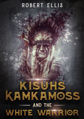 Kisuhs Kamkamoss and the White Warrior
