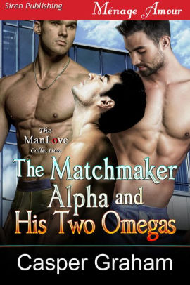 The Matchmaker Alpha and His Two Omegas