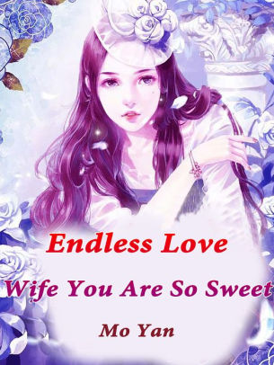 Endless Love: Wife, You Are So Sweet: Volume 6