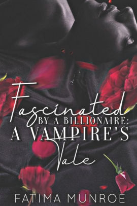 Fascinated By A Billionaire - A Vampire's Tale