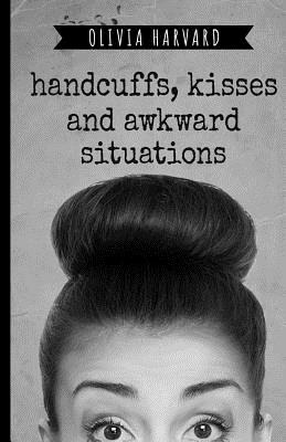 Handcuffs, Kisses and Awkward Situations