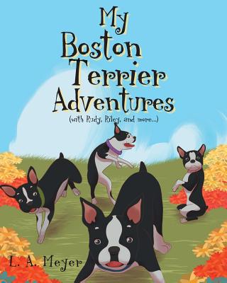 My Boston Terrier Adventures (with Rudy, Riley and More...)