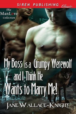 My Boss Is a Grumpy Werewolf and I Think He Wants to Marry Me!