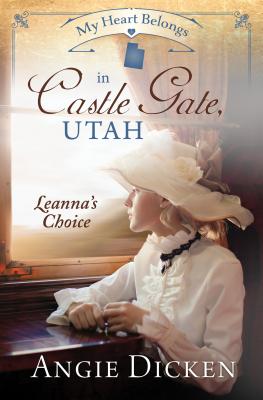 My Heart Belongs in Castle Gate, Utah: Leanna's Choice