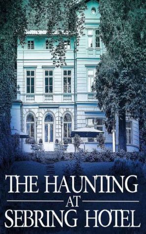 The Haunting at Sebring Hotel