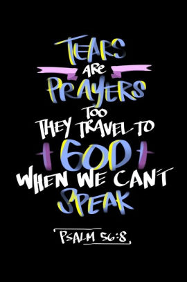 Tears Are Prayers Too They Travel To God When We Cant Speak