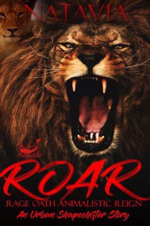 ROAR Rage. Oath. Animalistic. Reign.