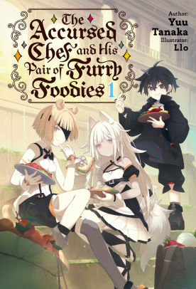 The Accursed Chef and His Pair of Furry Foodies: Volume 1