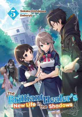 The Brilliant Healer's New Life in the Shadows: Volume 5 (Light Novel)