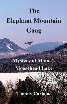 The Elephant Mountain Gang - Mystery at Maine's Moosehead Lake