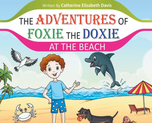 The ADVENTURES OF FOXIE THE DOXIE AT THE BEACH Catherine