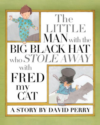 The Little Man with the Big Black Hat who Stole Away with Fred my Cat David