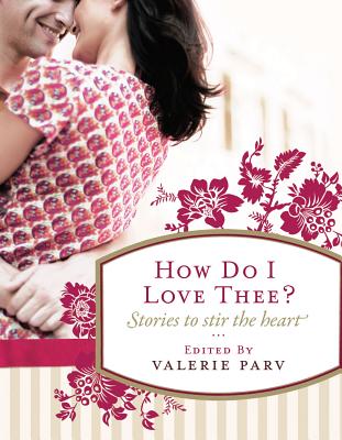 How Do I Love Thee?: Stories to Stir the Heart