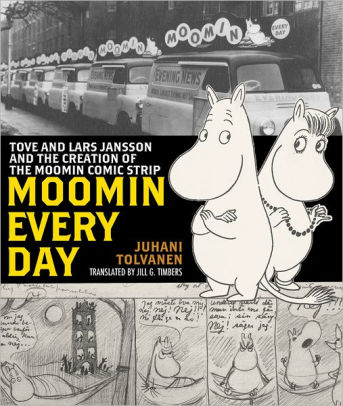Moomin Every Day: Tove and Lars Jansson and the Creation of the Moomin Comic Strip