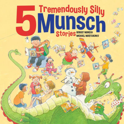 5 Tremendously Silly Munsch Stories