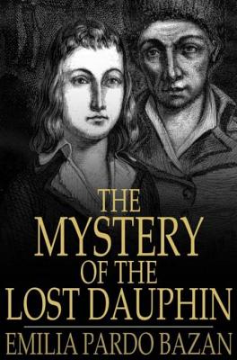 The Mystery of the Lost Dauphin: Louis XVII
