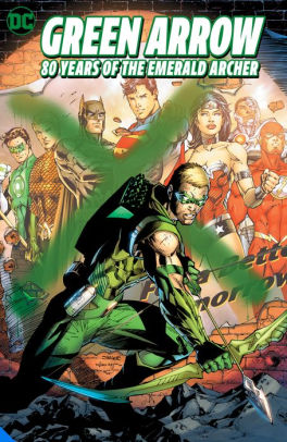 Green Arrow: 80 Years of the Emerald Archer