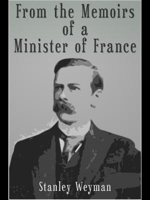 From the Memoirs of a Minister of France