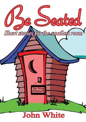 Be Seated - Short Stories For The Smallest Room