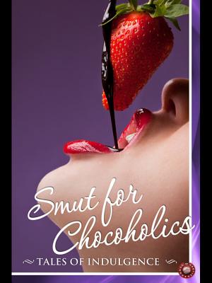 Smut for Chocoholics: Tales of Indulgence